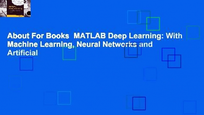 About For Books  MATLAB Deep Learning: With Machine Learning, Neural Networks and Artificial