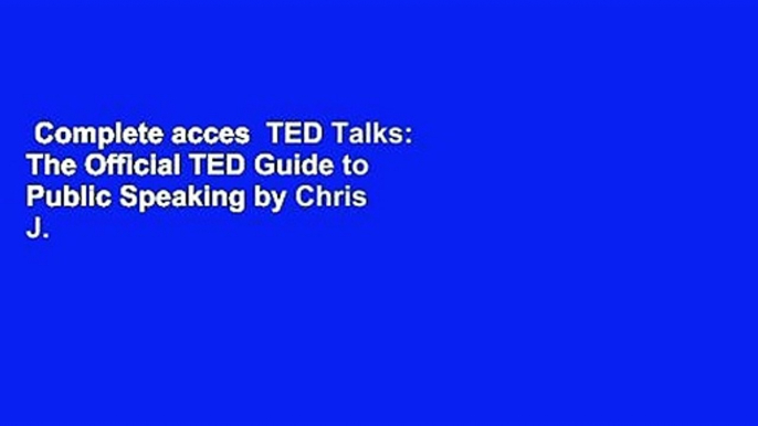 Complete acces  TED Talks: The Official TED Guide to Public Speaking by Chris J. Anderson