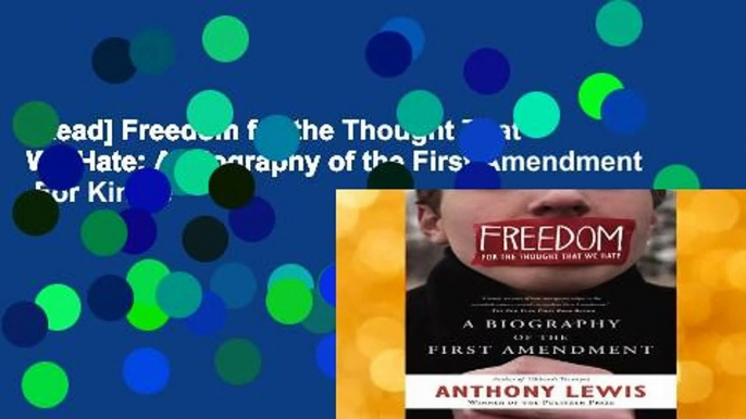 [Read] Freedom for the Thought That We Hate: A Biography of the First Amendment  For Kindle