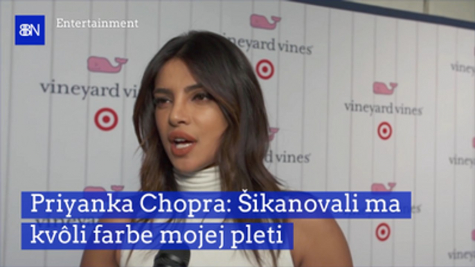 Priyanka Chopra: Šikanovali ma kvôli farbe mojej pleti