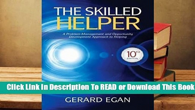 [Read] The Skilled Helper: A Problem-Management and Opportunity-Development Approach to Helping