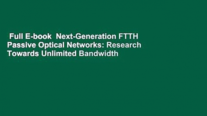 Full E-book  Next-Generation FTTH Passive Optical Networks: Research Towards Unlimited Bandwidth