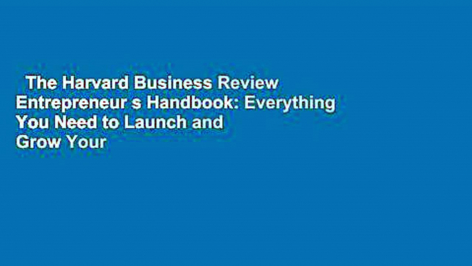 The Harvard Business Review Entrepreneur s Handbook: Everything You Need to Launch and Grow Your