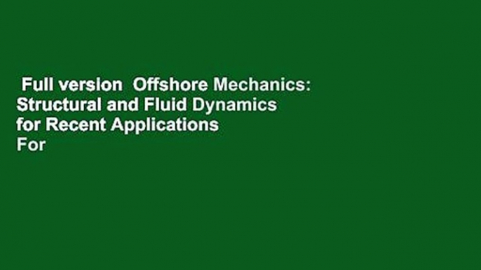 Full version  Offshore Mechanics: Structural and Fluid Dynamics for Recent Applications  For