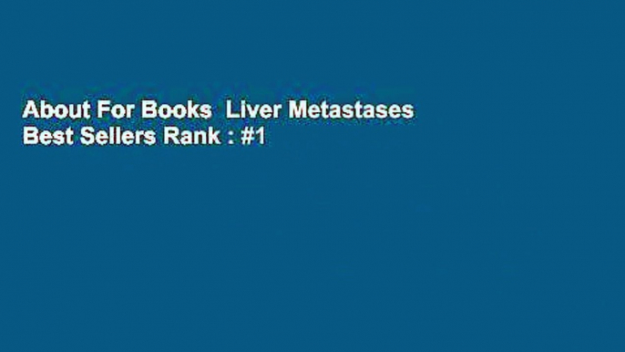 About For Books  Liver Metastases  Best Sellers Rank : #1