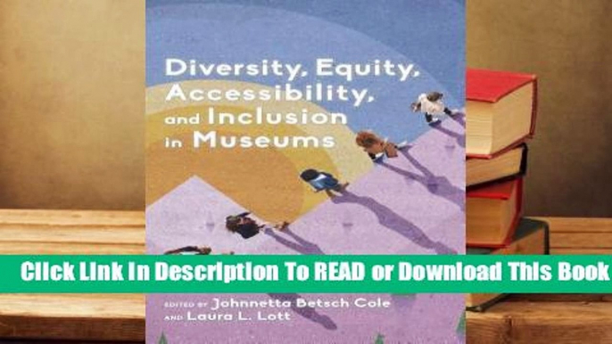 [Read] Diversity, Equity, Accessibility, and Inclusion in Museums  For Kindle