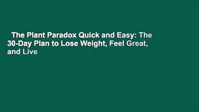 The Plant Paradox Quick and Easy: The 30-Day Plan to Lose Weight, Feel Great, and Live