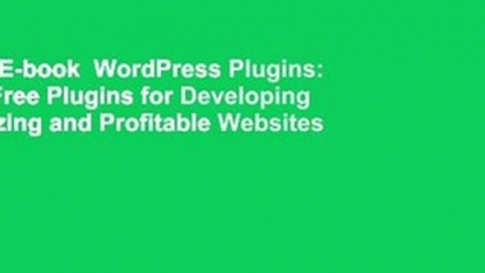 Full E-book  WordPress Plugins: 690 Free Plugins for Developing Amazing and Profitable Websites