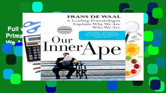 Full version  Our Inner Ape: A Leading Primatologist Explains Why We Are Who We Are  For Kindle