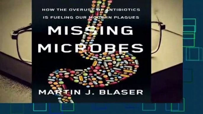 About For Books  Missing Microbes: How the Overuse of Antibiotics Is Fueling Our Modern Plagues