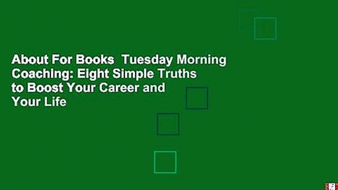 About For Books  Tuesday Morning Coaching: Eight Simple Truths to Boost Your Career and Your Life