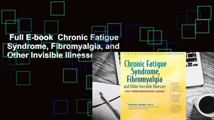 Full E-book  Chronic Fatigue Syndrome, Fibromyalgia, and Other Invisible Illnesses: The