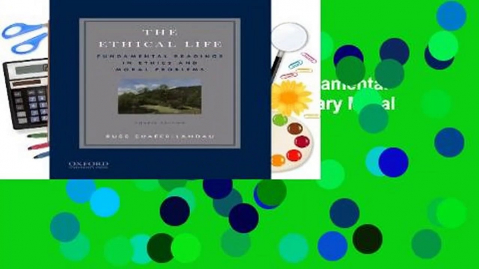 Full version  The Ethical Life: Fundamental Readings in Ethics and Contemporary Moral Problems