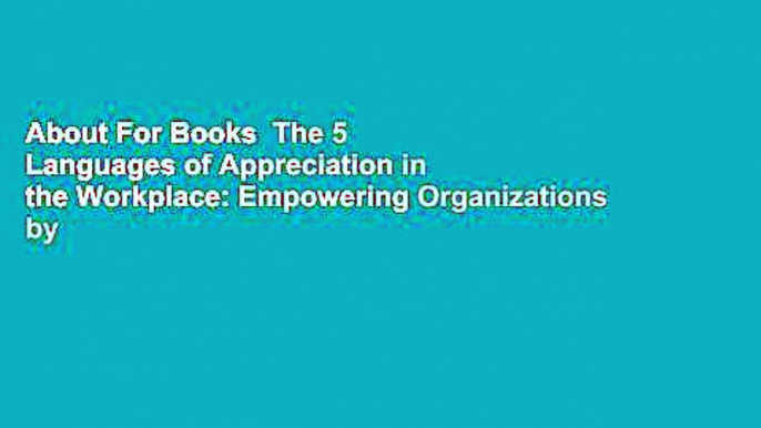 About For Books  The 5 Languages of Appreciation in the Workplace: Empowering Organizations by