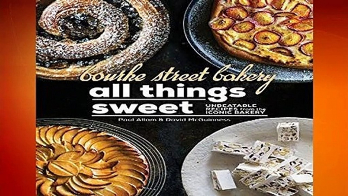 [Read] Bourke Street Bakery All Things Sweet: Unbeatable recipes from the iconic bakery  For Kindle