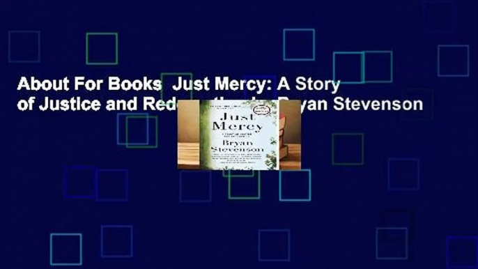 About For Books  Just Mercy: A Story of Justice and Redemption by Bryan Stevenson