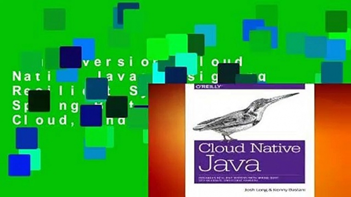 Full version  Cloud Native Java: Designing Resilient Systems with Spring Boot, Spring Cloud, and