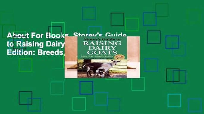 About For Books  Storey's Guide to Raising Dairy Goats, 4th Edition: Breeds, Care, Dairying,