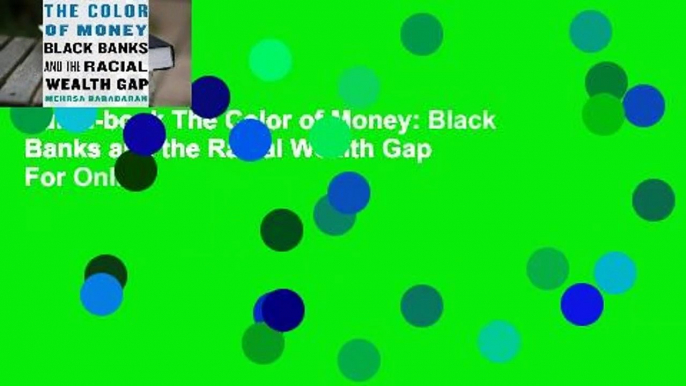 Full E-book The Color of Money: Black Banks and the Racial Wealth Gap  For Online