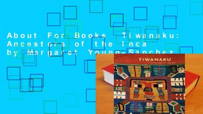 About For Books  Tiwanaku: Ancestors of the Inca by Margaret Young-Sanchez