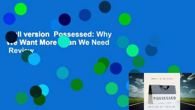 Full version  Possessed: Why We Want More Than We Need  Review