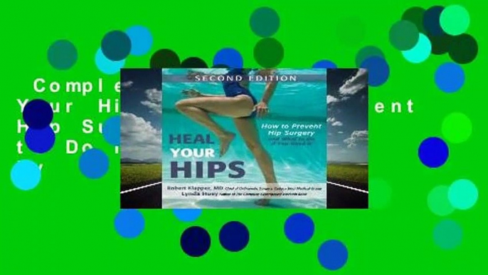 Complete acces  Heal Your Hips: How to Prevent Hip Surgery and What to Do If You Need It by