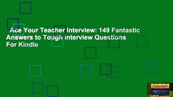 Ace Your Teacher Interview: 149 Fantastic Answers to Tough Interview Questions  For Kindle