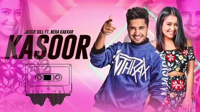 Kasoor _ Jassi Gill _ Neha Kakkar _ Latest Punjabi Songs