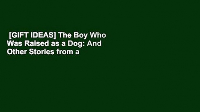 [GIFT IDEAS] The Boy Who Was Raised as a Dog: And Other Stories from a Child Psychiatrist's