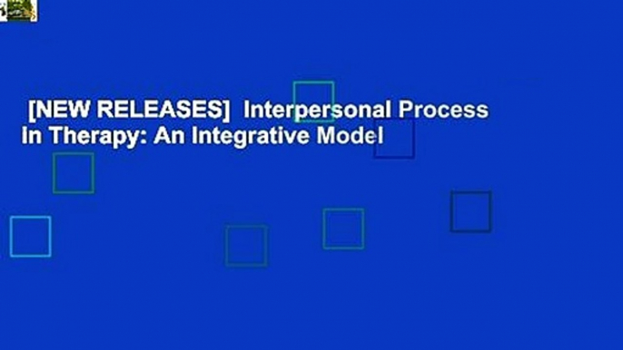 [NEW RELEASES]  Interpersonal Process in Therapy: An Integrative Model