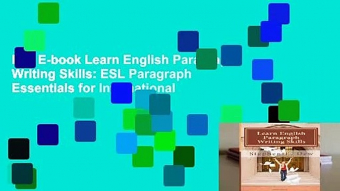 Full E-book Learn English Paragraph Writing Skills: ESL Paragraph Essentials for International