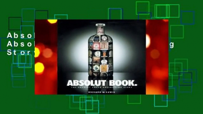 Absolut Book.: The Absolut Vodka Advertising Story