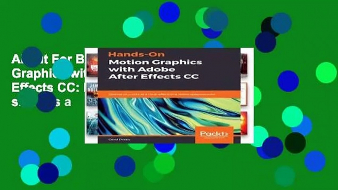 About For Books  Hands-On Motion Graphics with Adobe After Effects CC: Develop your skills as a