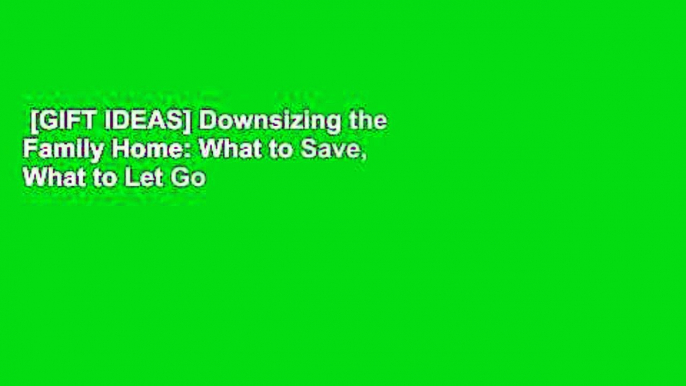 [GIFT IDEAS] Downsizing the Family Home: What to Save, What to Let Go