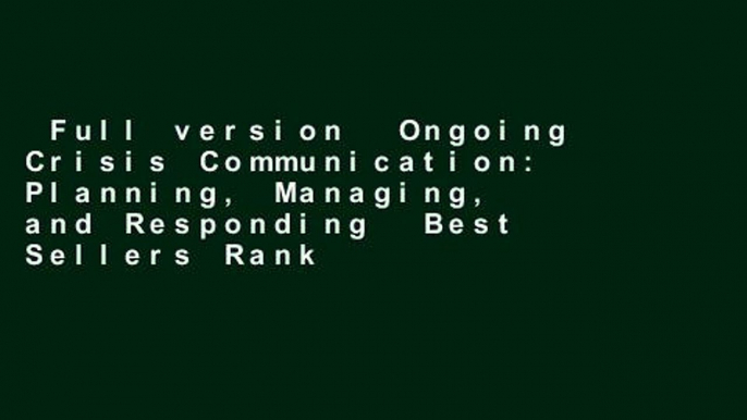 Full version  Ongoing Crisis Communication: Planning, Managing, and Responding  Best Sellers Rank