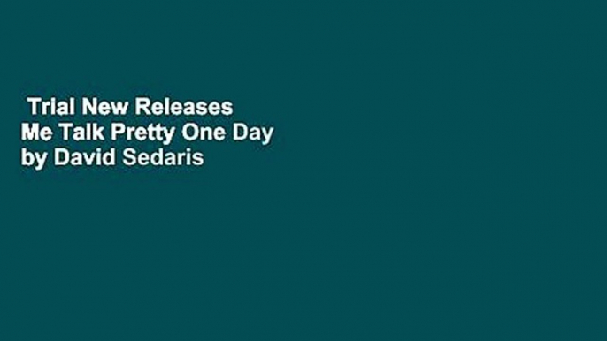 Trial New Releases  Me Talk Pretty One Day by David Sedaris