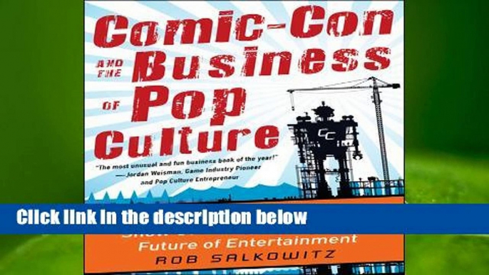 Full version  Comic-Con and the Business of Pop Culture: What the World's Wildest Trade Show Can