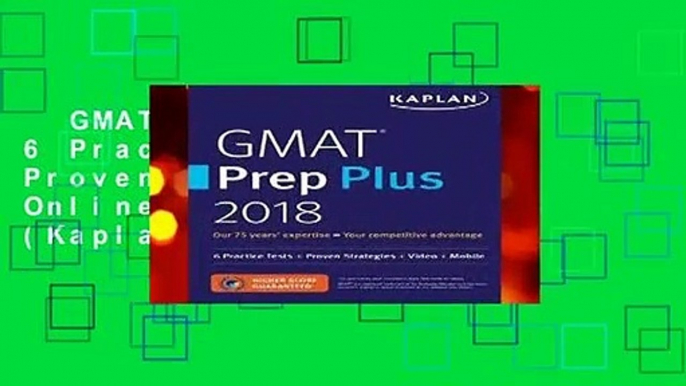 GMAT Prep Plus 2018: 6 Practice Tests + Proven Strategies + Online + Video + Mobile (Kaplan Test