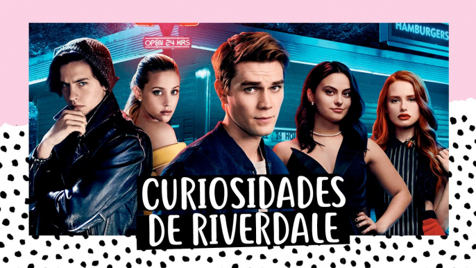 10 Curiosidades sobre RIVERDALE