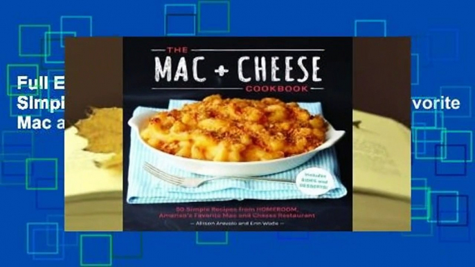 Full E-book The Mac + Cheese Cookbook: 50 Simple Recipes from Homeroom, America's Favorite Mac and