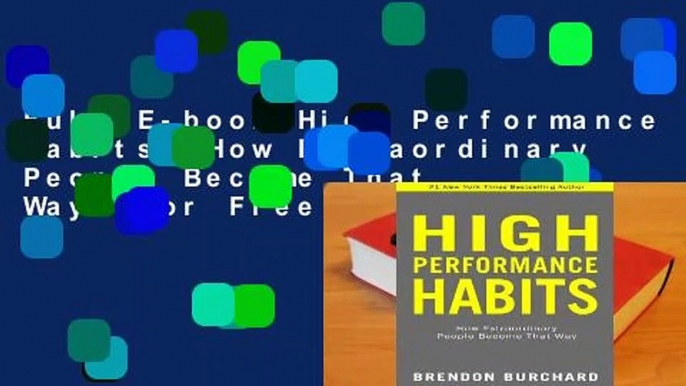 Full E-book High Performance Habits: How Extraordinary People Become That Way  For Free