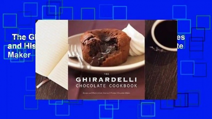 The Ghirardelli Chocolate Cookbook: Recipes and History from America's Premier Chocolate Maker