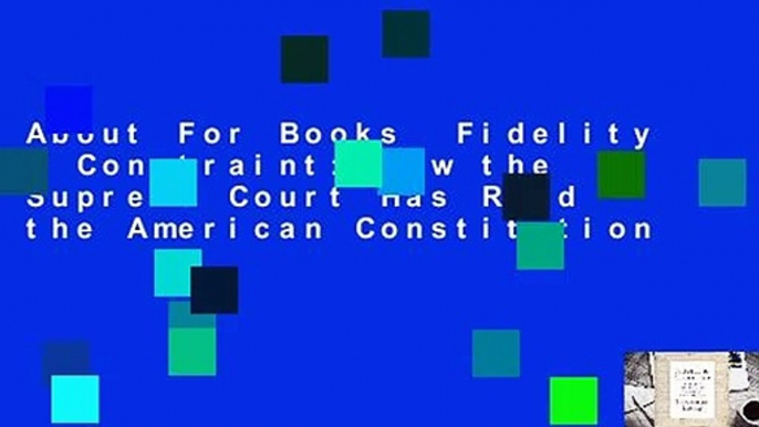 About For Books  Fidelity & Constraint: How the Supreme Court Has Read the American Constitution