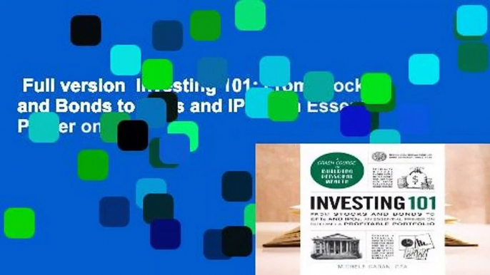 Full version  Investing 101: From Stocks and Bonds to ETFs and IPOs, an Essential Primer on