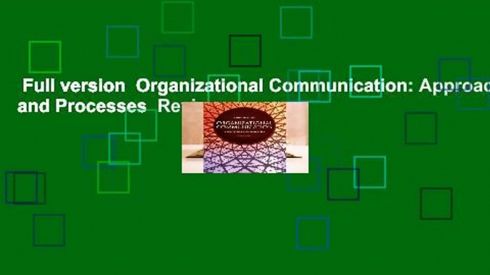 Full version  Organizational Communication: Approaches and Processes  Review