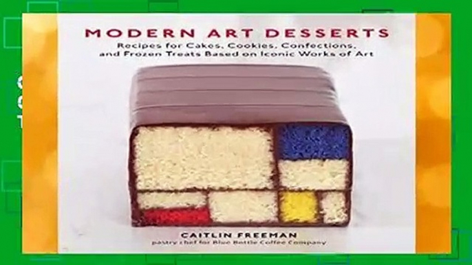 Online Modern Art Desserts: Recipes for Cakes, Cookies, Confections, and Frozen Treats Based on