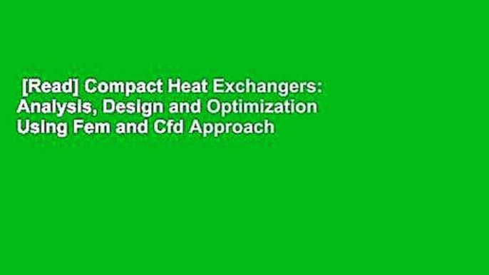 [Read] Compact Heat Exchangers: Analysis, Design and Optimization Using Fem and Cfd Approach