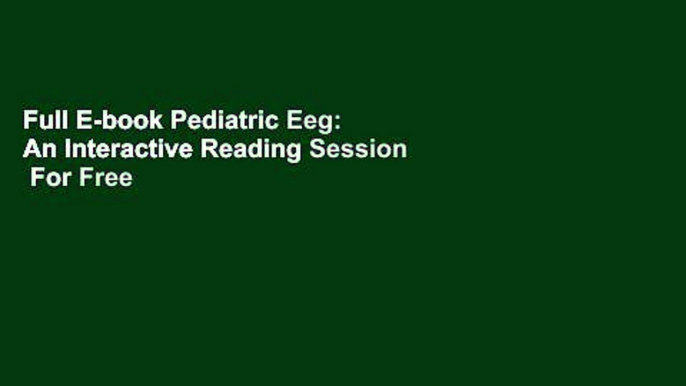 Full E-book Pediatric Eeg: An Interactive Reading Session  For Free