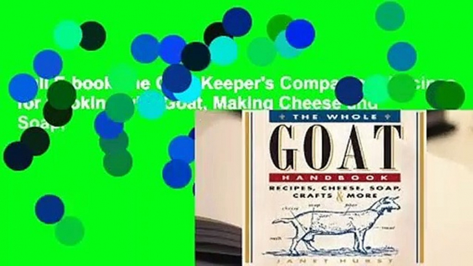 Full E-book The Goat Keeper's Companion: Recipes for Cooking with Goat, Making Cheese and Soap,