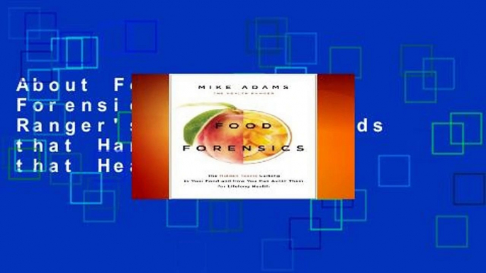 About For Books  Food Forensics: The Health Ranger's Guide to Foods that Harm and Foods that Heal